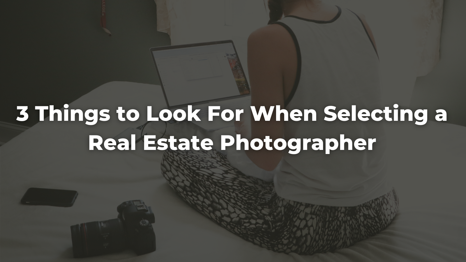 3 Things to Look For When Selecting a Real Estate Photographer