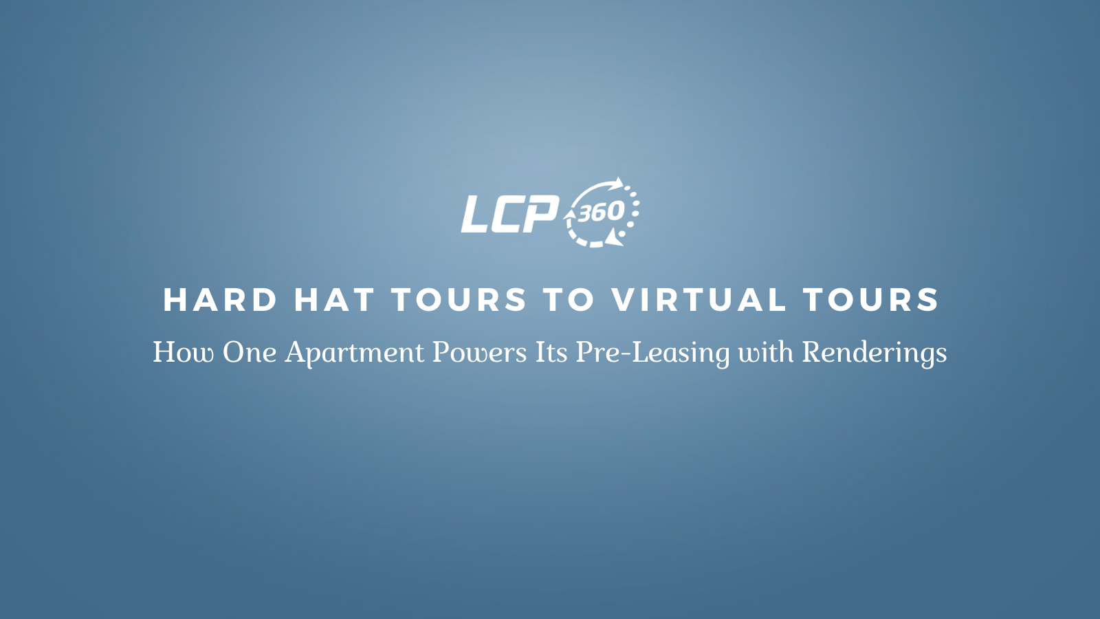 Hard Hat Tours to Virtual Tours: How One Apartment Community Powers Its Pre-Leasing with Renderings
