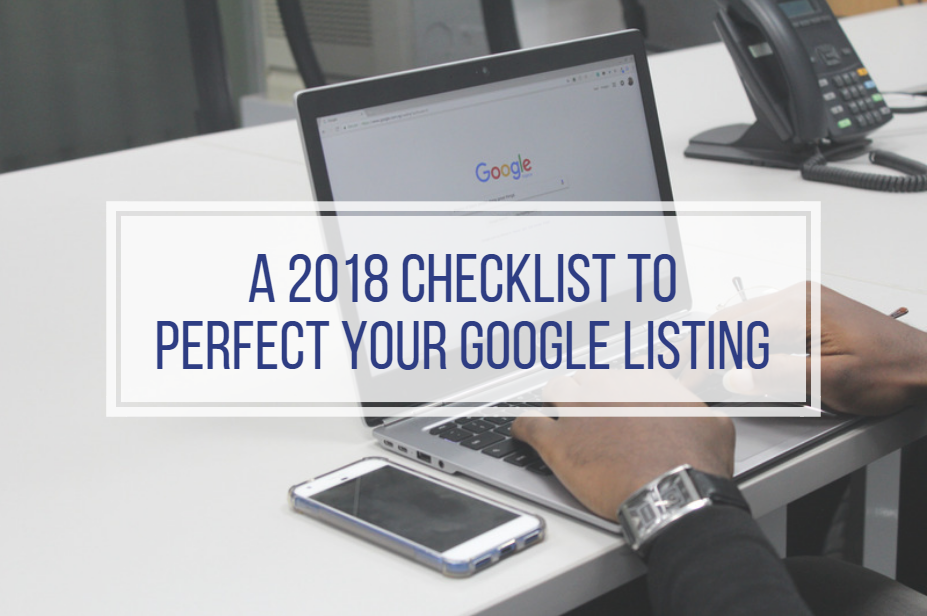 A 2018 Checklist to Perfect Your Google My Business Listing