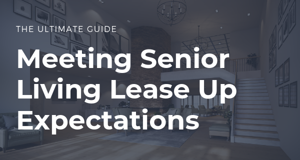 Senior Living Marketing Ideas to Meet Lease Up Expectations